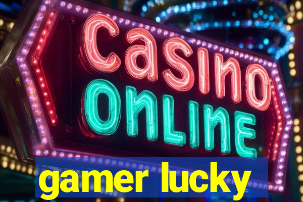 gamer lucky
